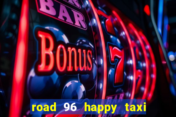 road 96 happy taxi security call password